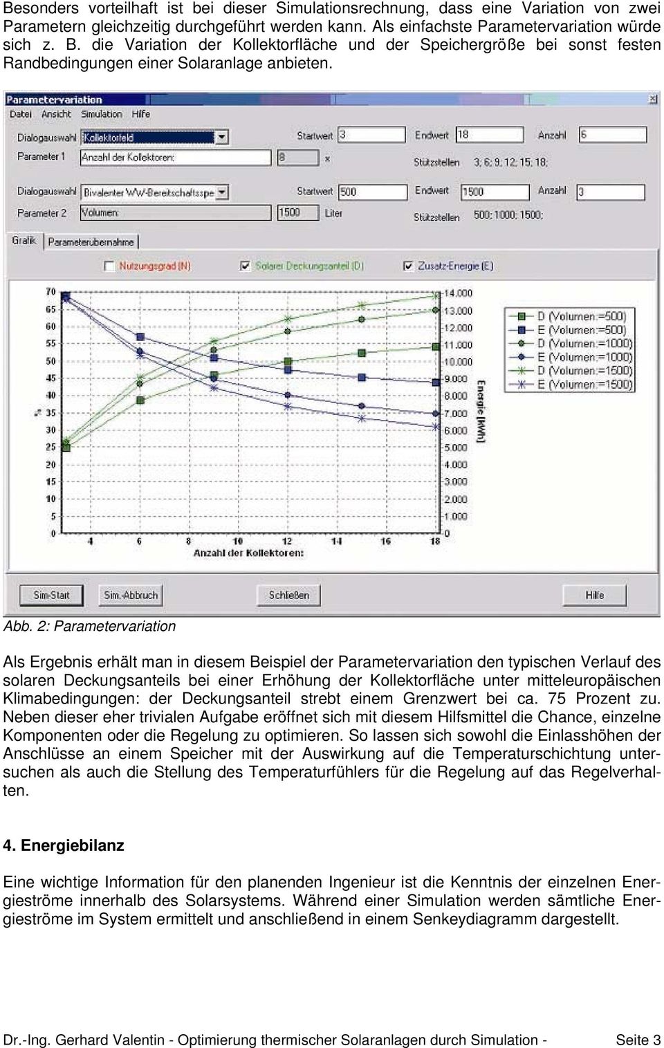 2: Parametervariation Als Ergebnis erhält man in diesem Beispiel der Parametervariation den typischen Verlauf des solaren Deckungsanteils bei einer Erhöhung der Kollektorfläche unter