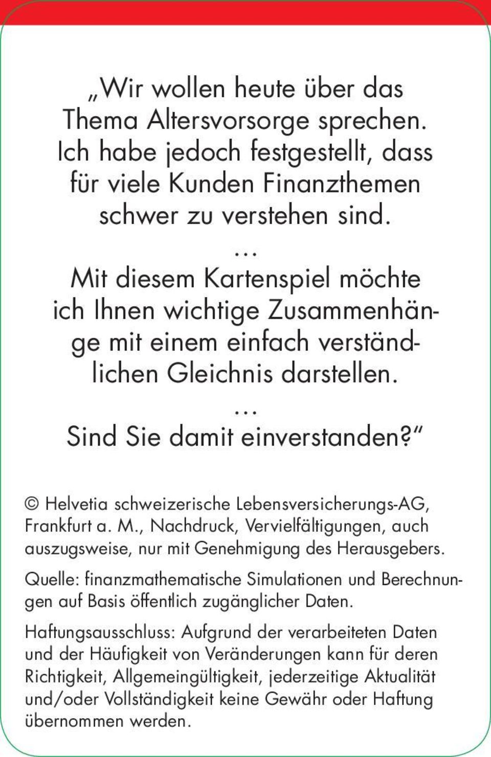 Helvetia schweizerische Lebensversicherungs-AG, Frankfurt a. M., Nachdruck, Vervielfältigungen, auch auszugsweise, nur mit Genehmigung des Herausgebers.
