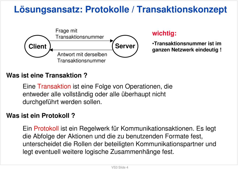 Eine Transaktion ist eine Folge von Operationen, die entweder alle vollständig oder alle überhaupt nicht durchgeführt werden sollen. Was ist ein Protokoll?