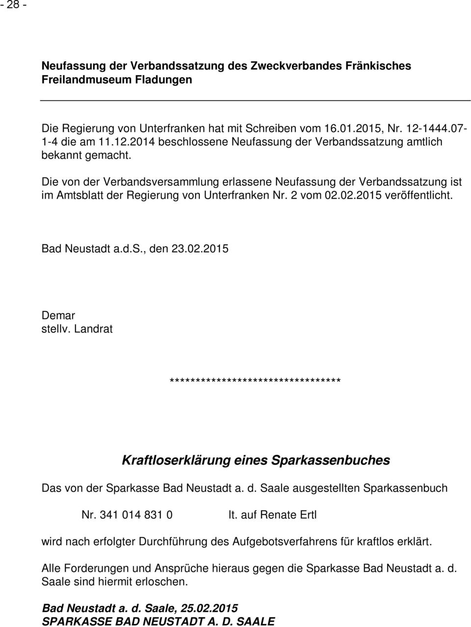 Die von der Verbandsversammlung erlassene Neufassung der Verbandssatzung ist im Amtsblatt der Regierung von Unterfranken Nr. 2 vom 02.02.2015 veröffentlicht. Bad Neustadt a.d.s., den 23.02.2015 Demar stellv.