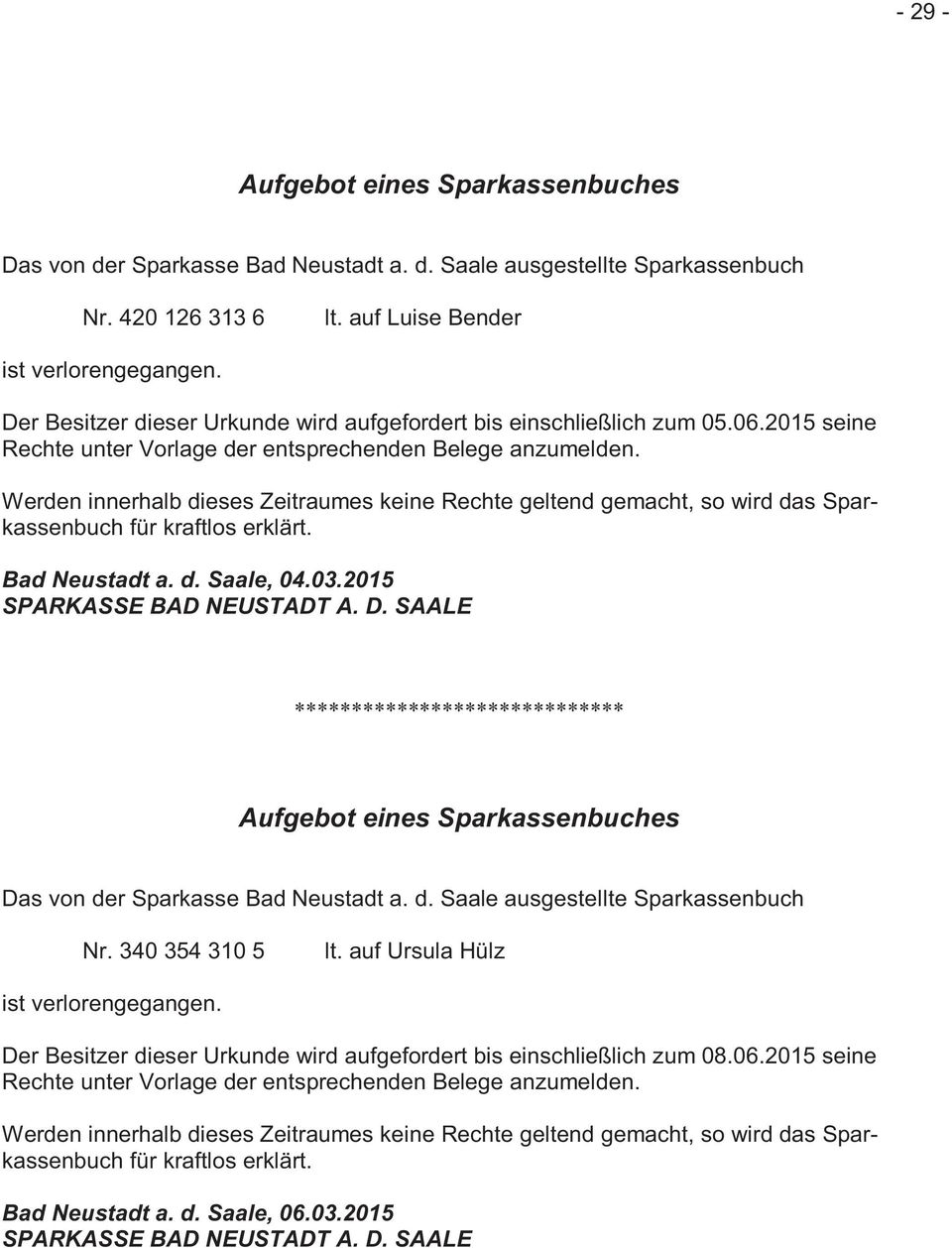 Werden innerhalb dieses Zeitraumes keine Rechte geltend gemacht, so wird das Sparkassenbuch für kraftlos erklärt. Bad Neustadt a. d. Saale, 04.03.2015 SPARKASSE BAD NEUSTADT A. D.