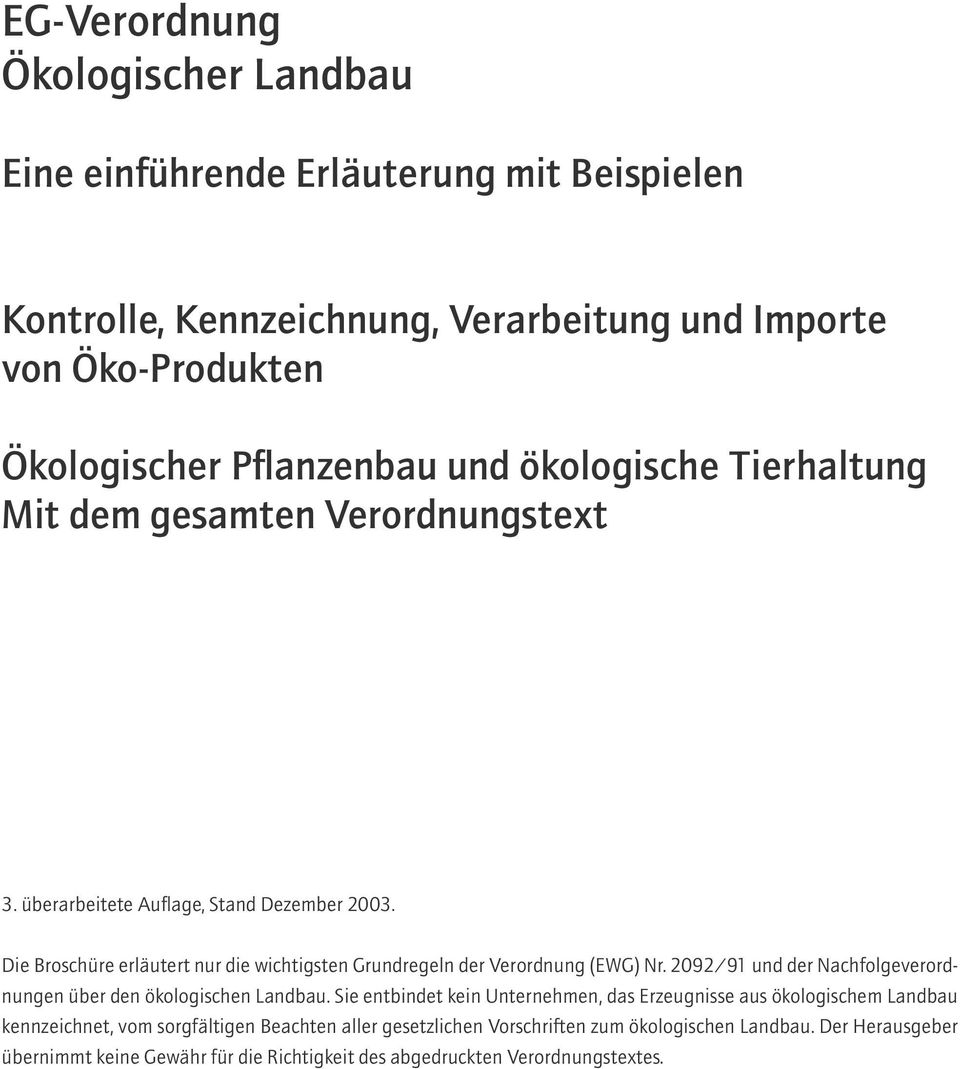 Die Broschüre erläutert nur die wichtigsten Grundregeln der Verordnung (EWG) Nr. 2092/91 und der Nachfolgeverordnungen über den ökologischen Landbau.