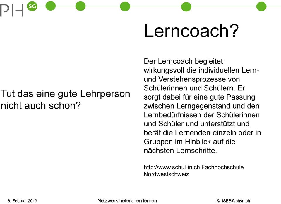 Er sorgt dabei für eine gute Passung zwischen Lerngegenstand und den Lernbedürfnissen der Schülerinnen und