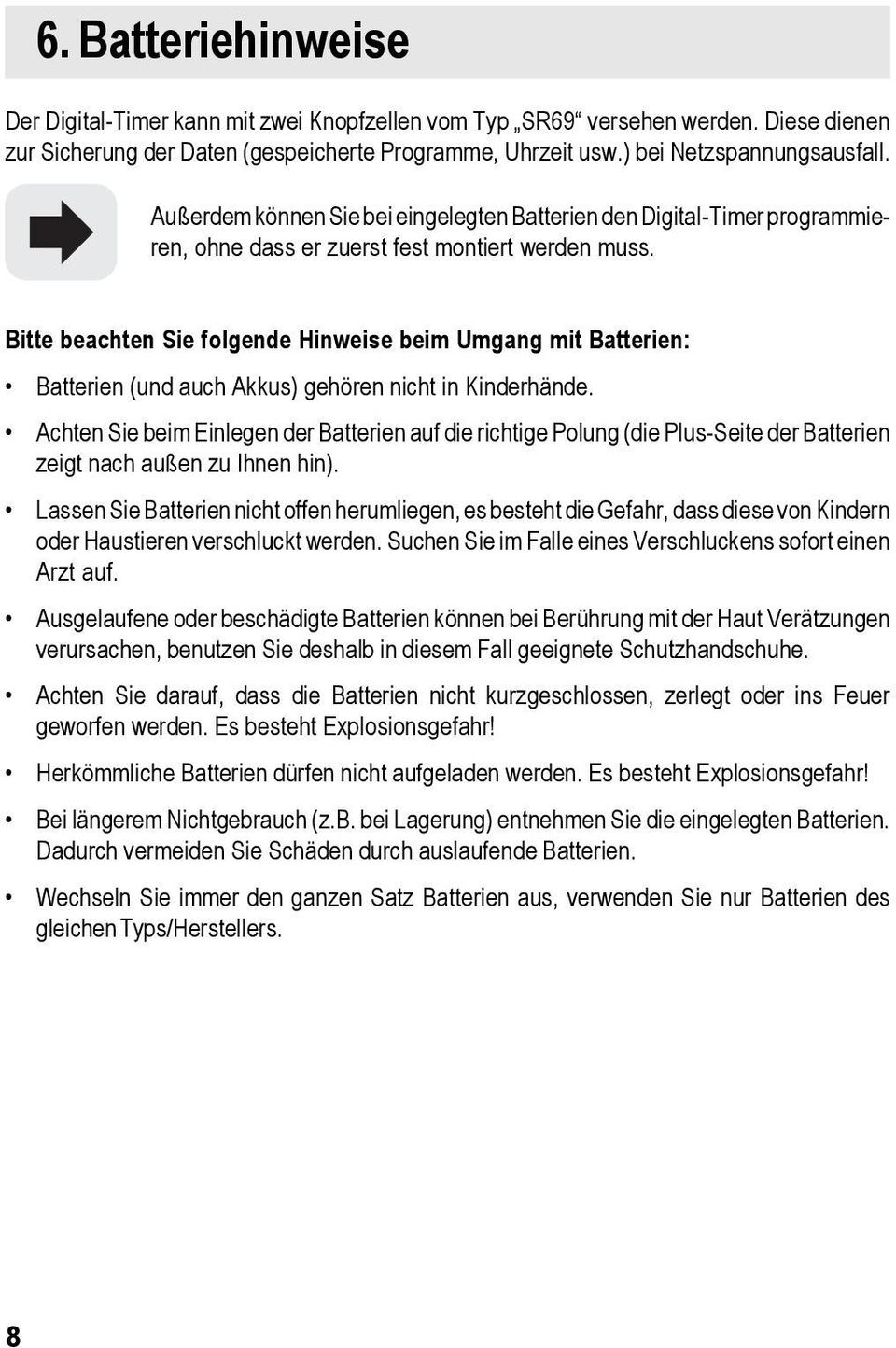 Bitte beachten Sie folgende Hinweise beim Umgang mit Batterien: Batterien (und auch Akkus) gehören nicht in Kinderhände.