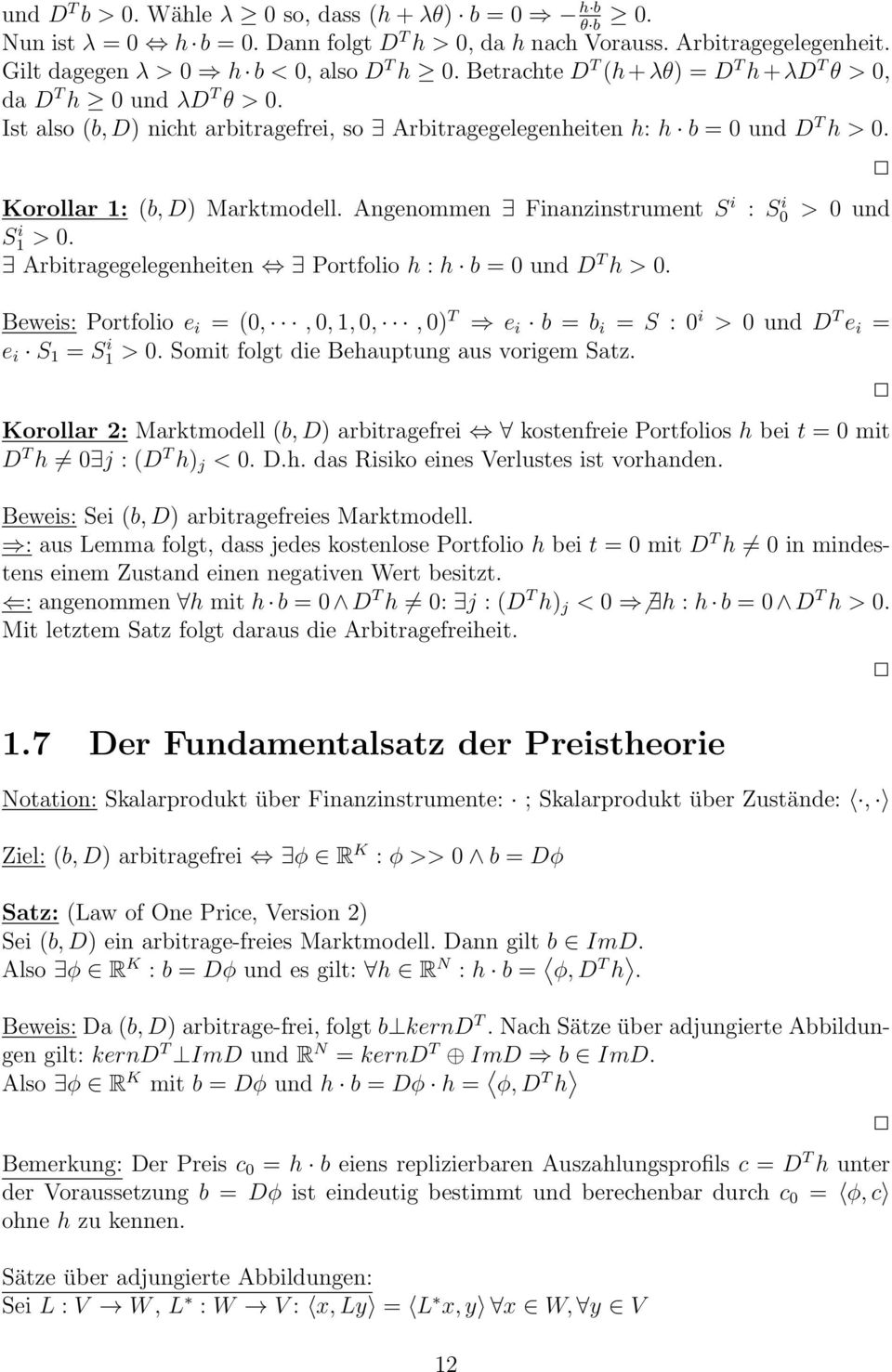 Angenommen Finanzinstrument S i : S0 i > 0 und S1 i > 0. Arbitragegelegenheiten Portfolio h : h b = 0 und D T h > 0.