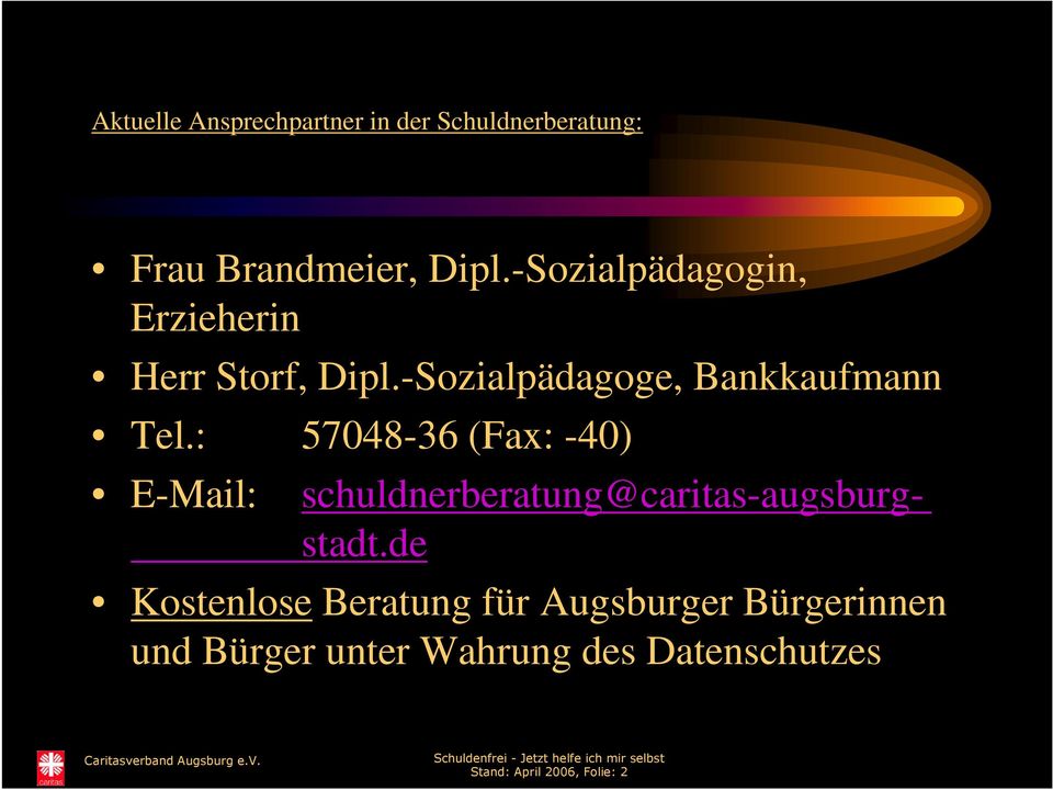: 57048-36 (Fax: -40) E-Mail: schuldnerberatung@caritas-augsburgstadt.