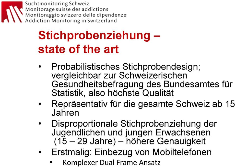 Repräsentativ für die gesamte Schweiz ab 15 Jahren Disproportionale Stichprobenziehung der