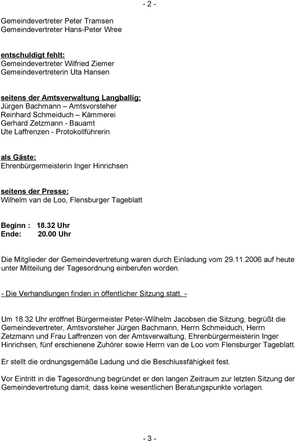 van de Loo, Flensburger Tageblatt Beginn : 18.32 Uhr Ende: 20.00 Uhr Die Mitglieder der Gemeindevertretung waren durch Einladung vom 29.11.