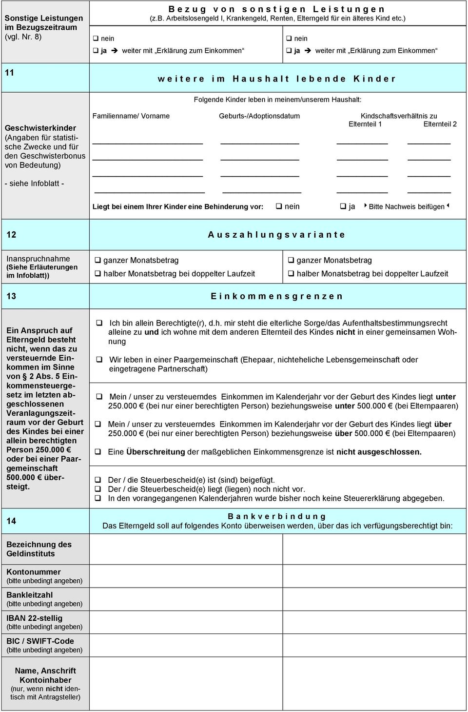 Geschwisterkinder (Angaben für statistische Zwecke und für den Geschwisterbonus von Bedeutung) - siehe Infoblatt - Familienname/ Vorname Geburts-/Adoptionsdatum Kindschaftsverhältnis zu Elternteil 1