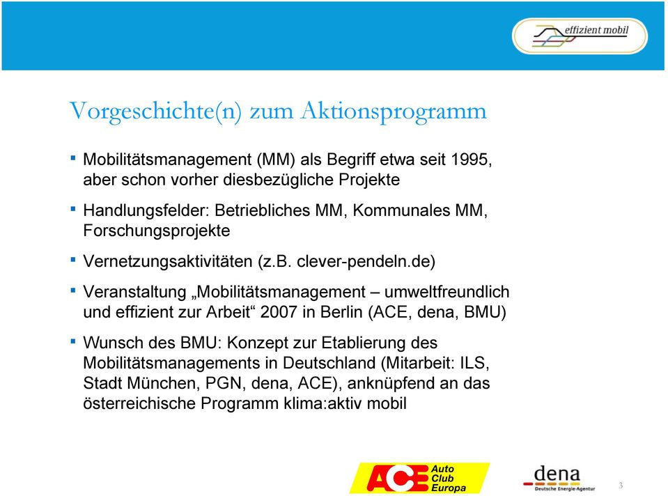 de) Veranstaltung Mobilitätsmanagement umweltfreundlich und effizient zur Arbeit 2007 in Berlin (ACE, dena, BMU) Wunsch des BMU: Konzept