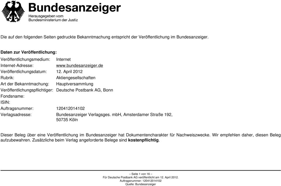 April 2012 Rubrik: Aktiengesellschaften Art der Bekanntmachung: Hauptversammlung Veröffentlichungspflichtiger: Deutsche Postbank AG, Bonn Fondsname: ISIN: Verlagsadresse: