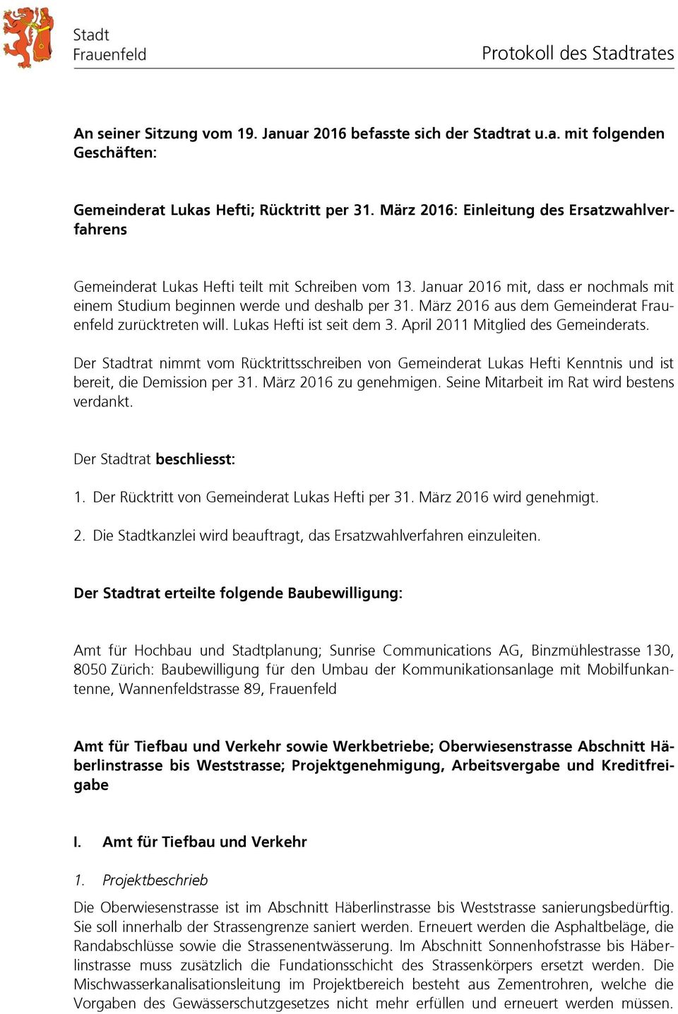 März 2016 aus dem Gemeinderat Frauenfeld zurücktreten will. Lukas Hefti ist seit dem 3. April 2011 Mitglied des Gemeinderats.