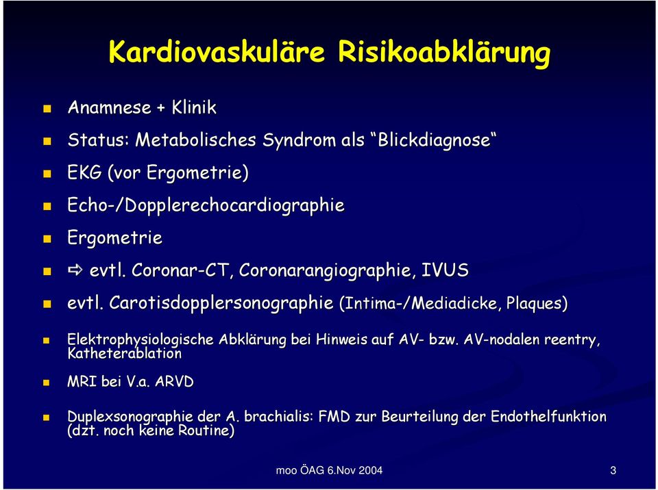Carotisdopplersonographie (Intima-/Mediadicke,, Plaques) Elektrophysiologische Abklärung bei Hinweis auf AV- bzw.