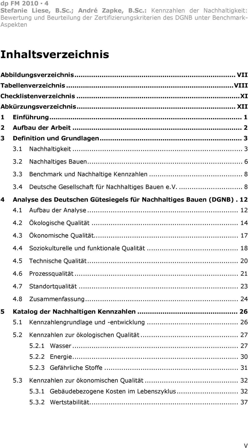 ... 8 4 Analyse des Deutschen Gütesiegels für Nachhaltiges Bauen (DGNB). 12 4.1 Aufbau der Analyse... 12 4.2 Ökologische Qualität... 14 4.3 Ökonomische Qualität... 17 4.