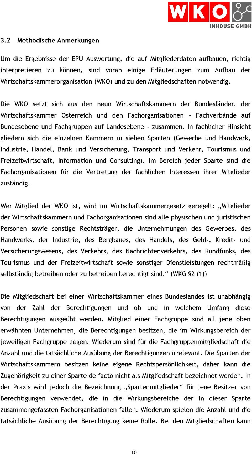 Die WKO setzt sich aus den neun Wirtschaftskammern der Bundesländer, der Wirtschaftskammer Österreich und den Fachorganisationen - Fachverbände auf Bundesebene und Fachgruppen auf Landesebene -