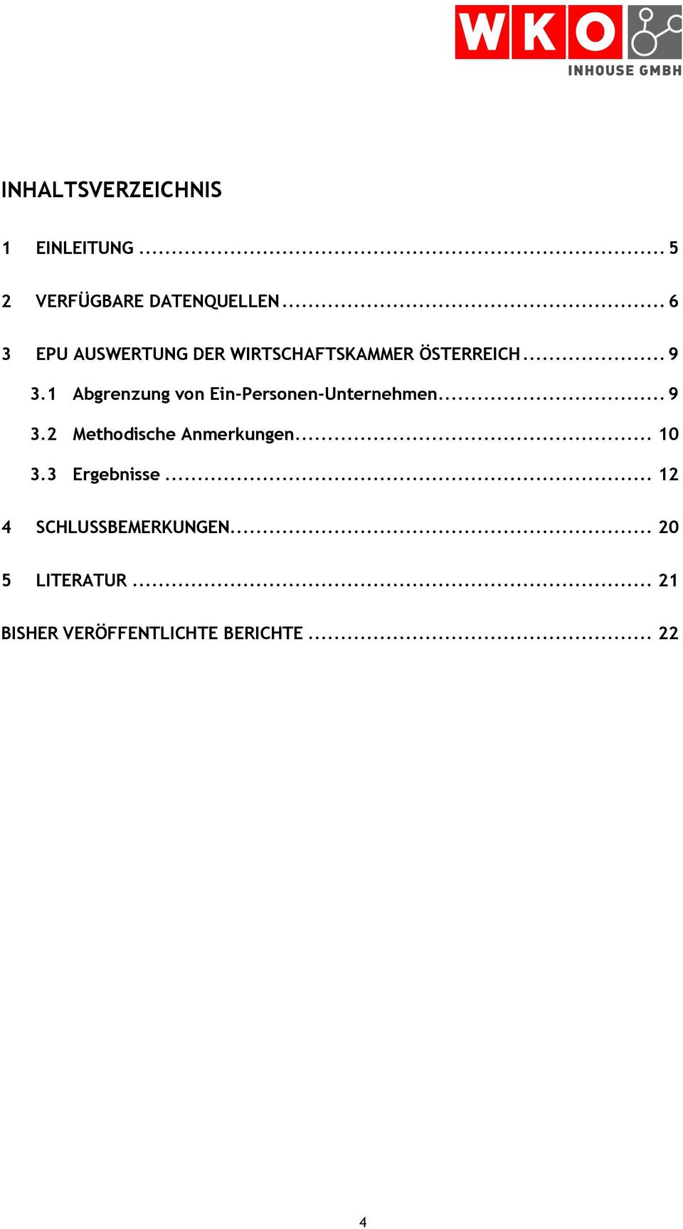 1 Abgrenzung von Ein-Personen-Unternehmen... 9 3.2 Methodische Anmerkungen.