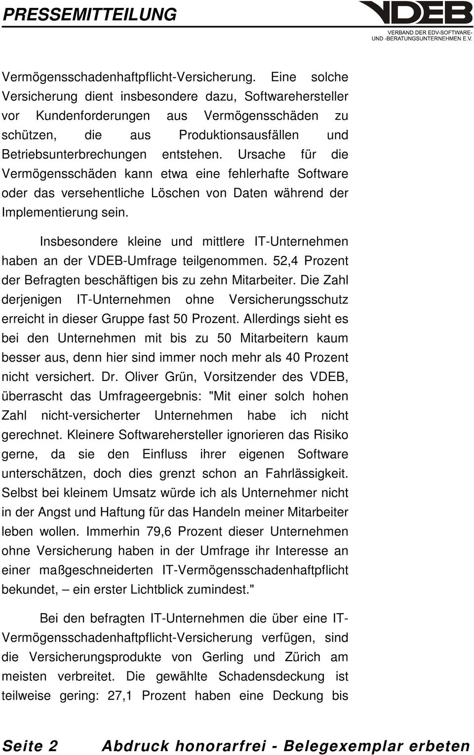 Ursache für die Vermögensschäden kann etwa eine fehlerhafte Software oder das versehentliche Löschen von Daten während der Implementierung sein.