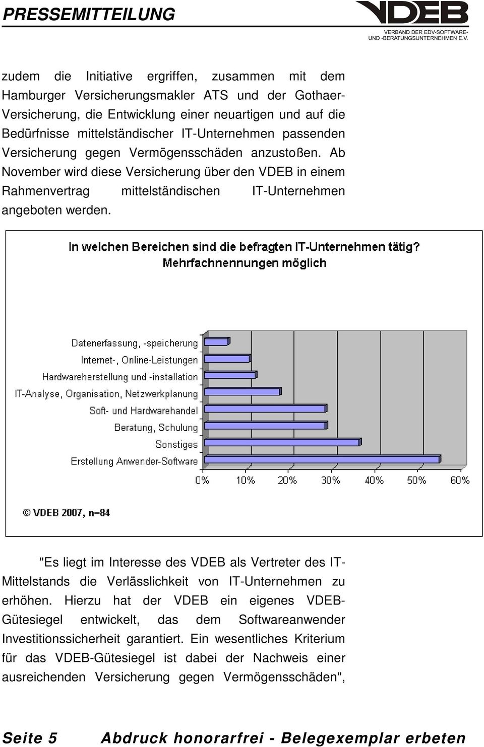 Ab November wird diese Versicherung über den VDEB in einem Rahmenvertrag mittelständischen IT-Unternehmen angeboten werden.