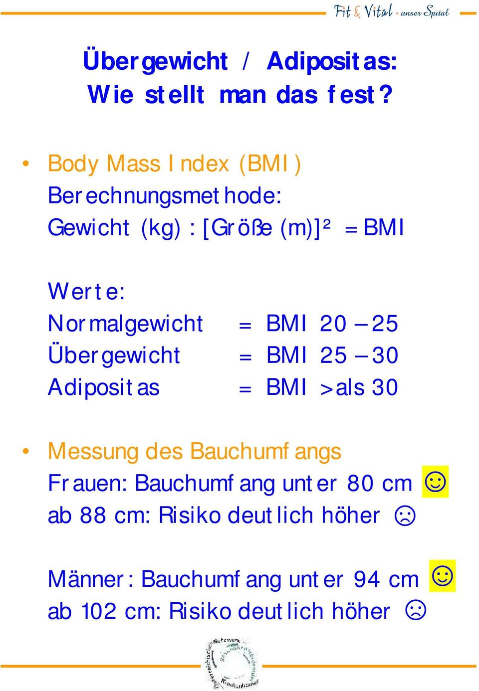 Normalgewicht = BMI 20 25 Übergewicht = BMI 25 30 Adipositas = BMI > als 30 Messung des