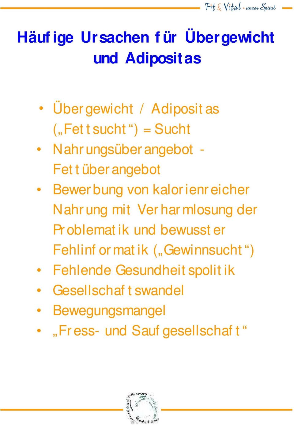 mit Verharmlosung der Problematik und bewusster Fehlinformatik ( Gewinnsucht )