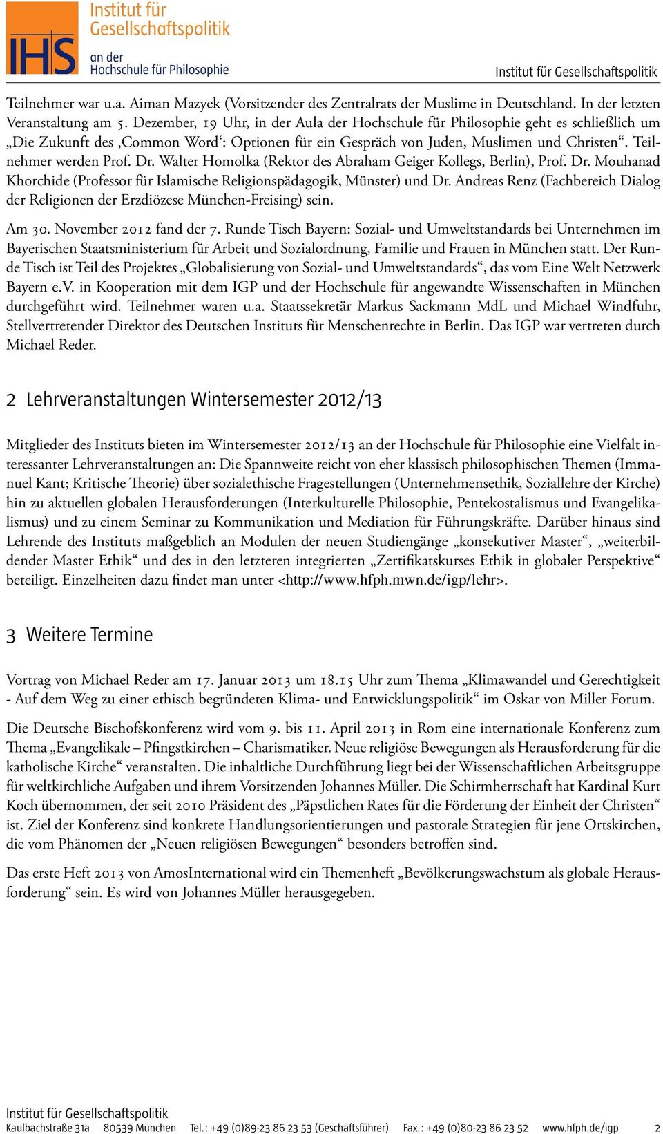 Walter Homolka (Rektor des Abraham Geiger Kollegs, Berlin), Prof. Dr. Mouhanad Khorchide (Professor für Islamische Religionspädagogik, Münster) und Dr.