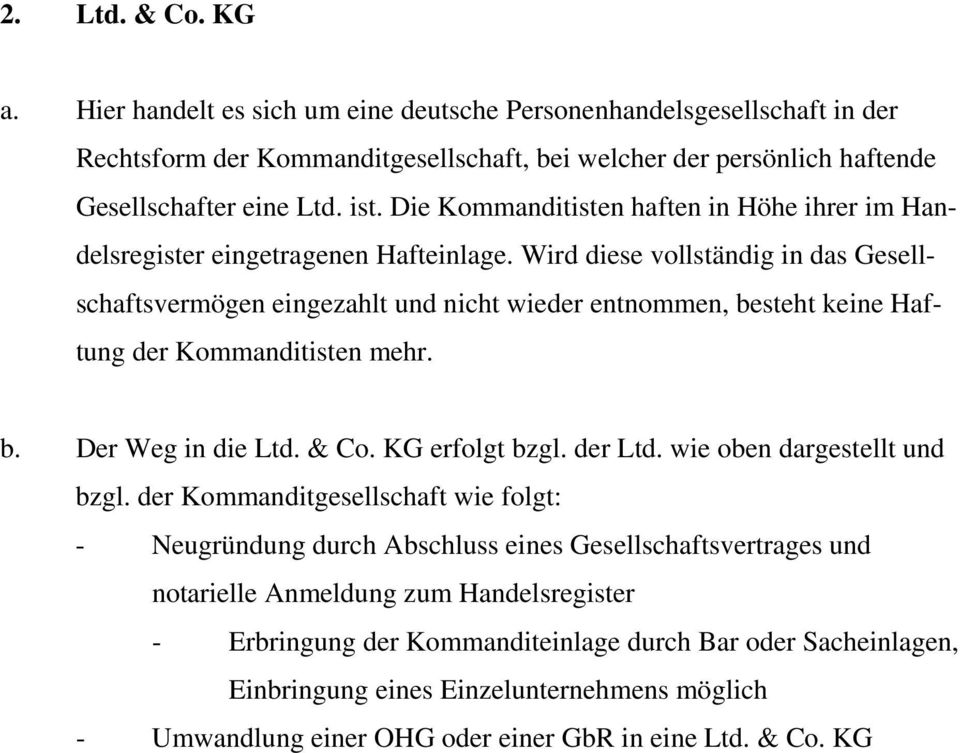 Wird diese vollständig in das Gesellschaftsvermögen eingezahlt und nicht wieder entnommen, besteht keine Haftung der Kommanditisten mehr. b. Der Weg in die Ltd. & Co. KG erfolgt bzgl. der Ltd.