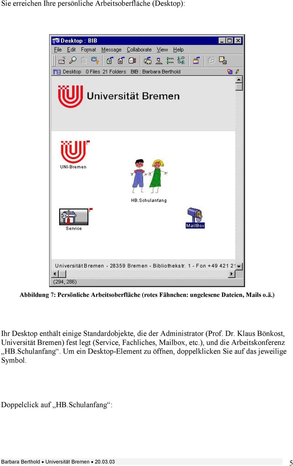 Klaus Bönkost, Universität Bremen) fest legt (Service, Fachliches, Mailbox, etc.), und die Arbeitskonferenz HB.Schulanfang.