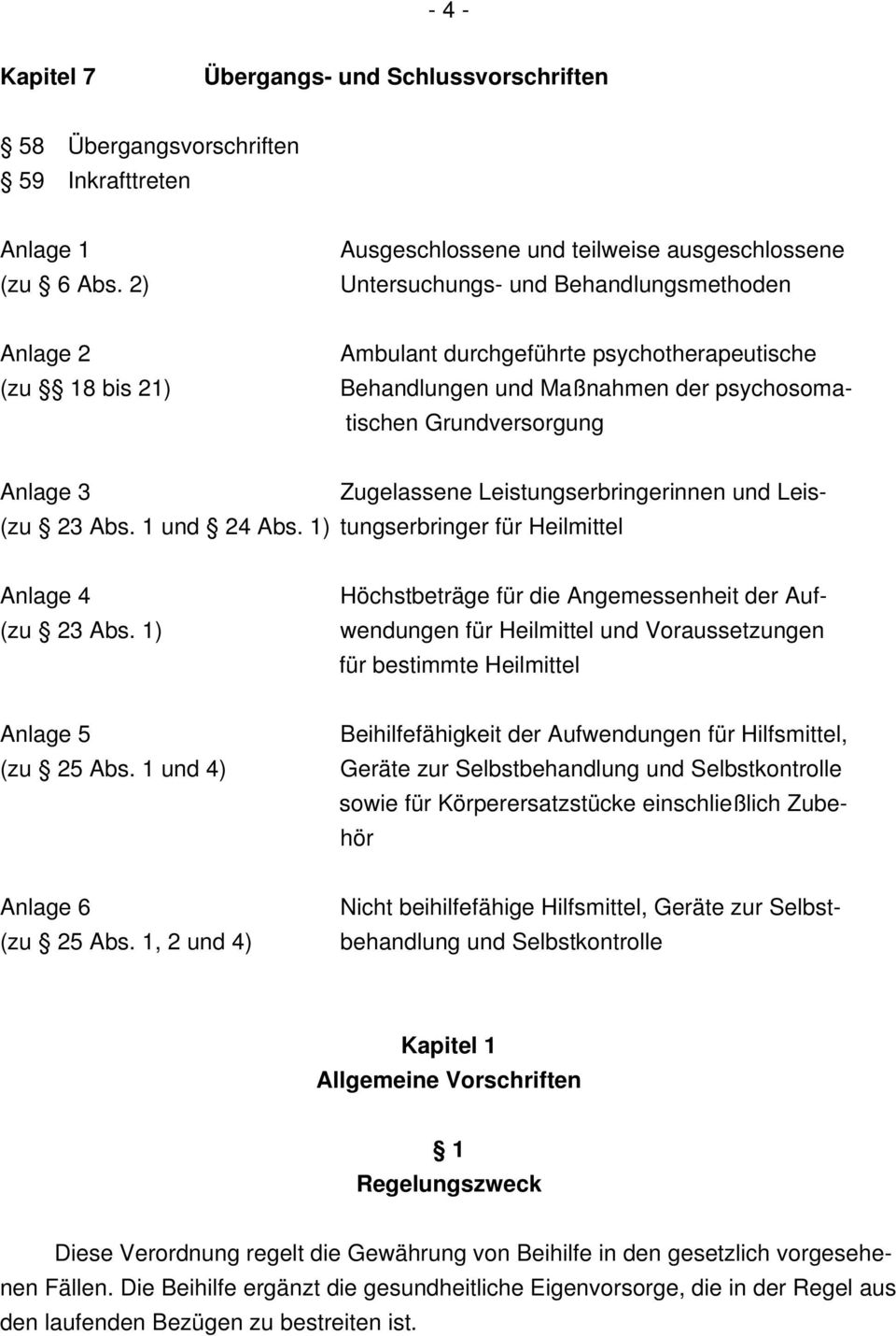 tischen Grundversorgung Anlage 3 Zugelassene Leistungserbringerinnen und Leis- (zu 23 Abs. 1 und 24 Abs. 1) tungserbringer für Heilmittel Anlage 4 (zu 23 Abs.