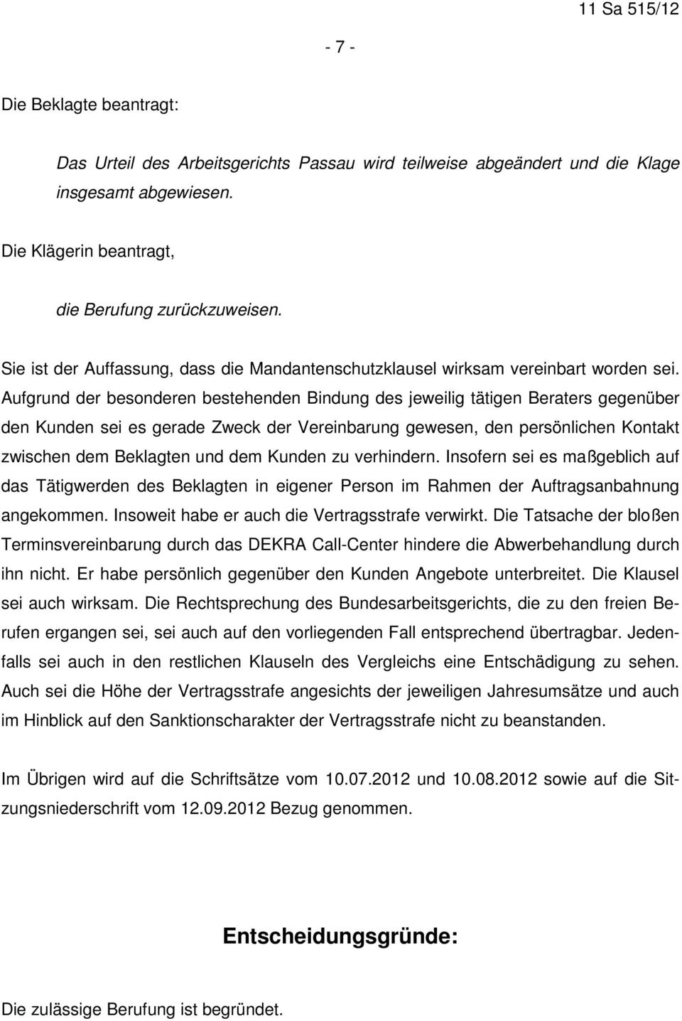 Aufgrund der besonderen bestehenden Bindung des jeweilig tätigen Beraters gegenüber den Kunden sei es gerade Zweck der Vereinbarung gewesen, den persönlichen Kontakt zwischen dem Beklagten und dem