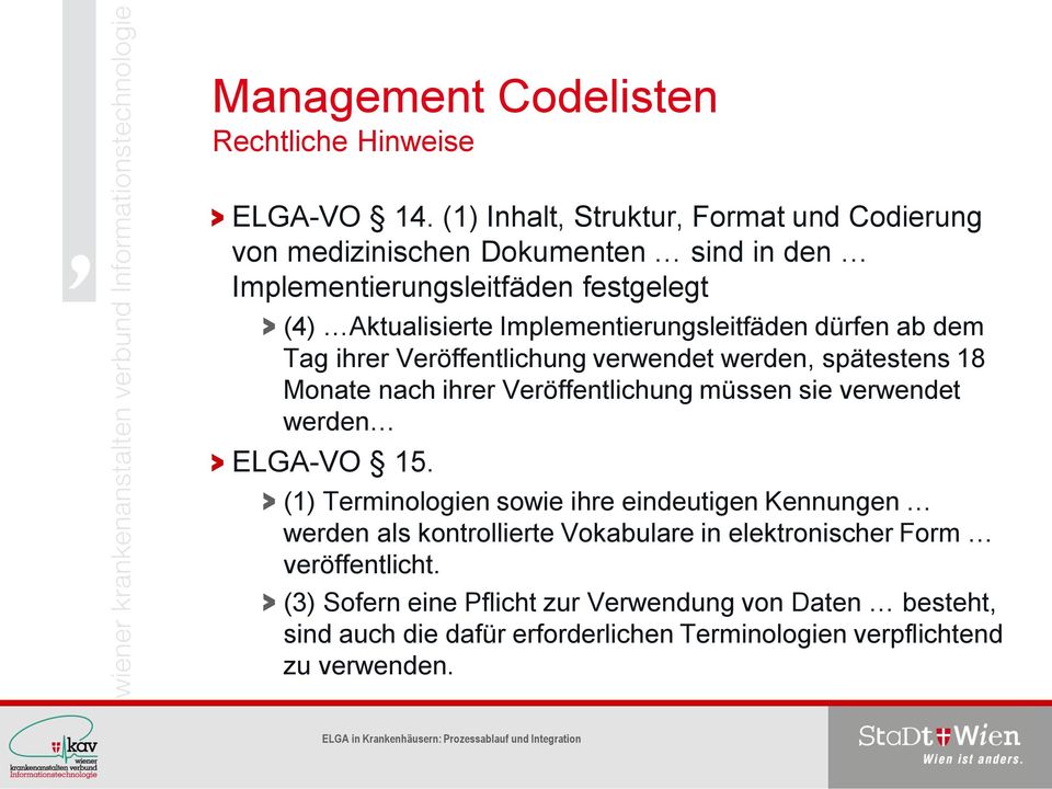 Implementierungsleitfäden dürfen ab dem Tag ihrer Veröffentlichung verwendet werden, spätestens 18 Monate nach ihrer Veröffentlichung müssen sie verwendet