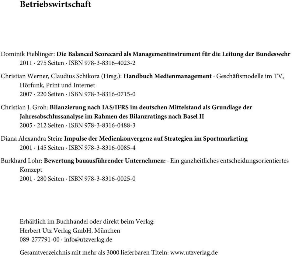 Groh: Bilanzierung nach IAS/IFRS im deutschen Mittelstand als Grundlage der Jahresabschlussanalyse im Rahmen des Bilanzratings nach Basel II 2005 212 Seiten ISBN 978-3-8316-0488-3 Diana Alexandra