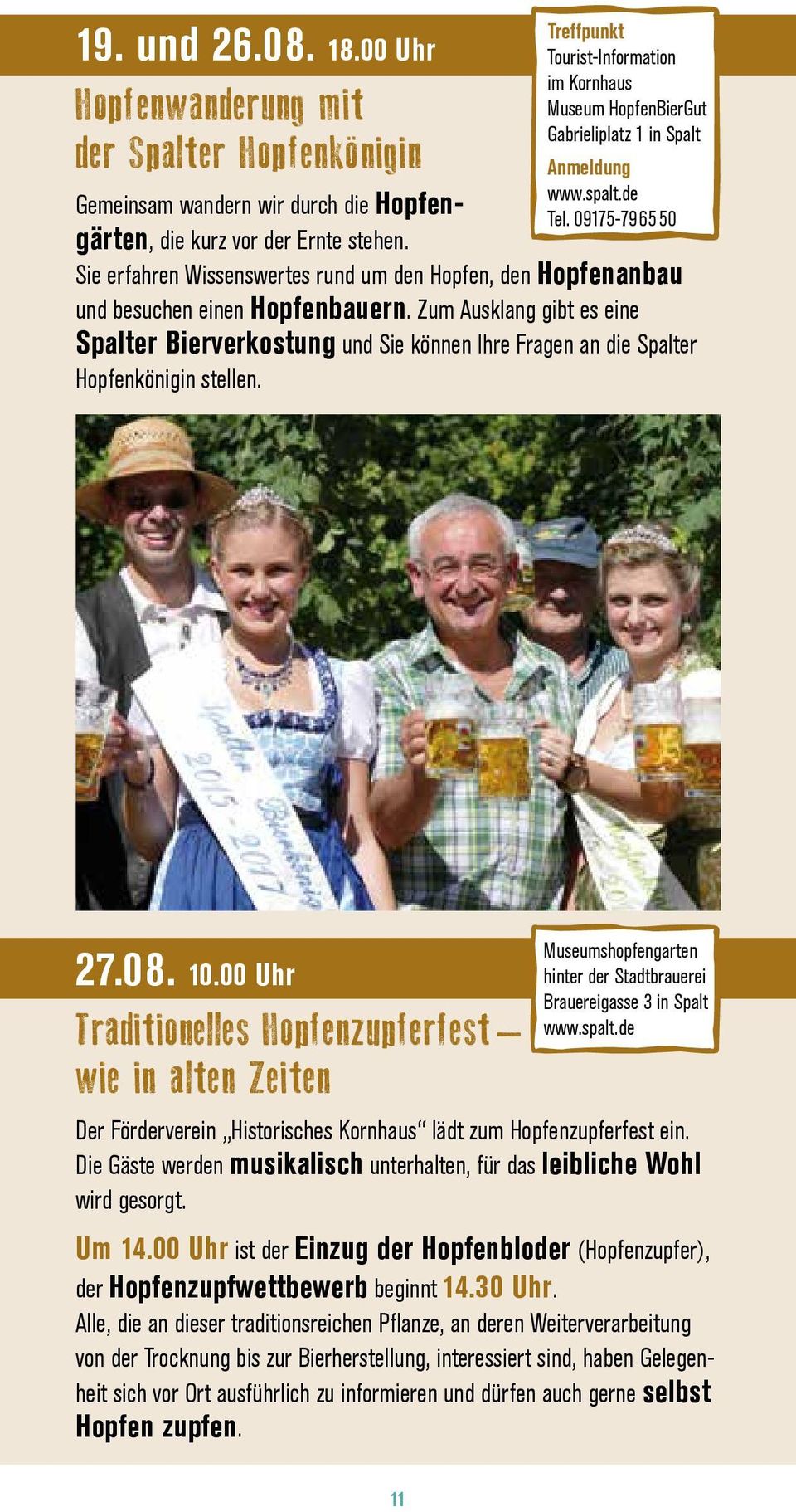 Zum Ausklang gibt es eine Spalter Bierverkostung und Sie können Ihre Fragen an die Spalter Hopfenkönigin stellen. 27.08. 10.