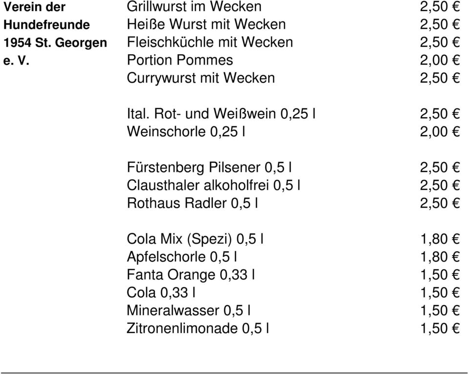 Rot- und Weißwein 0,25 l 2,50 Weinschorle 0,25 l 2,00 Fürstenberg Pilsener 0,5 l 2,50 Clausthaler alkoholfrei 0,5 l