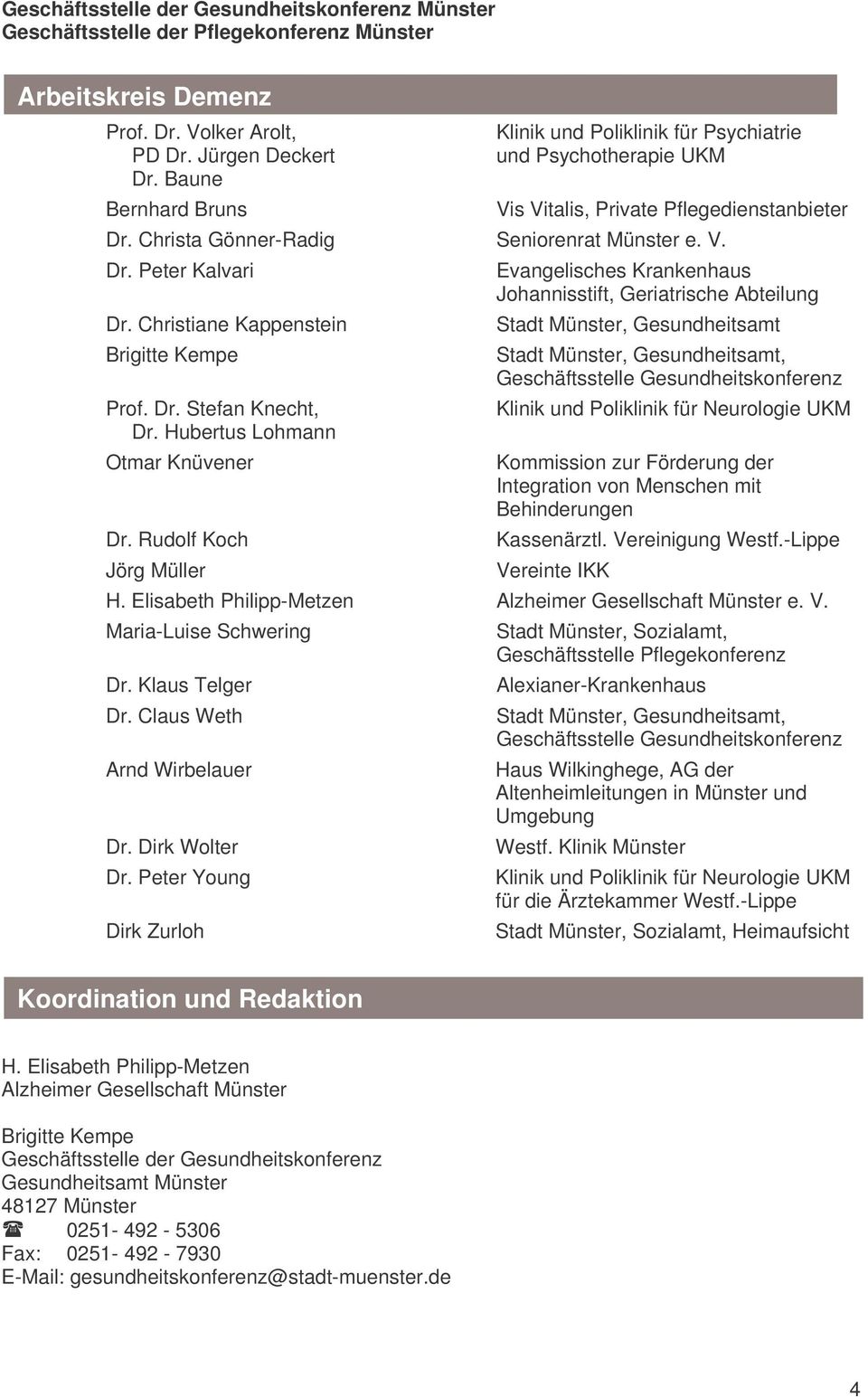 V. Dr. Peter Kalvari Dr. Christiane Kappenstein Brigitte Kempe Prof. Dr. Stefan Knecht, Dr. Hubertus Lohmann Otmar Knüvener Dr.