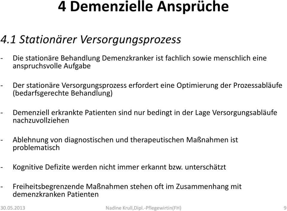 Versorgungsprozess erfordert eine Optimierung der Prozessabläufe (bedarfsgerechte Behandlung) - Demenziell erkrankte Patienten sind nur bedingt in der Lage