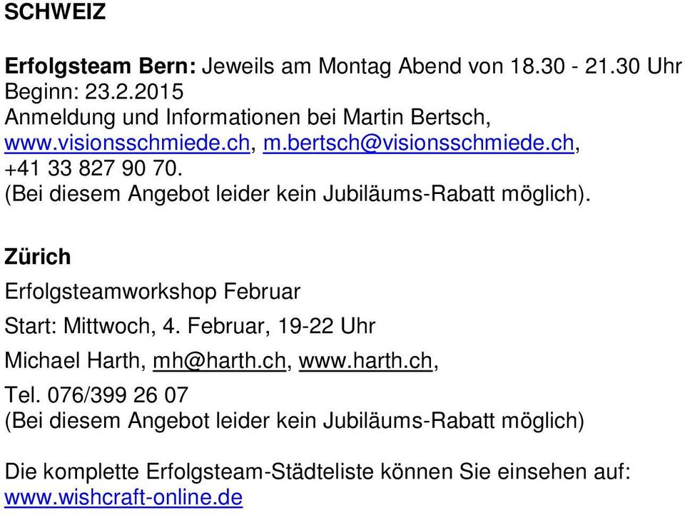 Zürich Erfolgsteamworkshop Februar Start: Mittwoch, 4. Februar, 19-22 Uhr Michael Harth, mh@harth.ch, www.harth.ch, Tel.