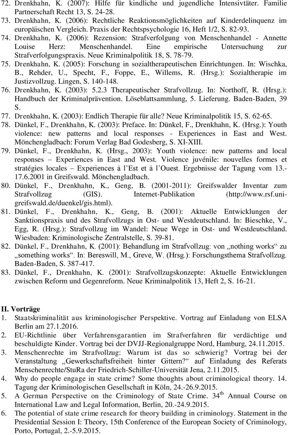 Eine empirische Untersuchung zur Strafverfolgungspraxis. Neue Kriminalpolitik 18, S. 78-79. 75. Drenkhahn, K. (2005): Forschung in sozialtherapeutischen Einrichtungen. In: Wischka, B., Rehder, U.