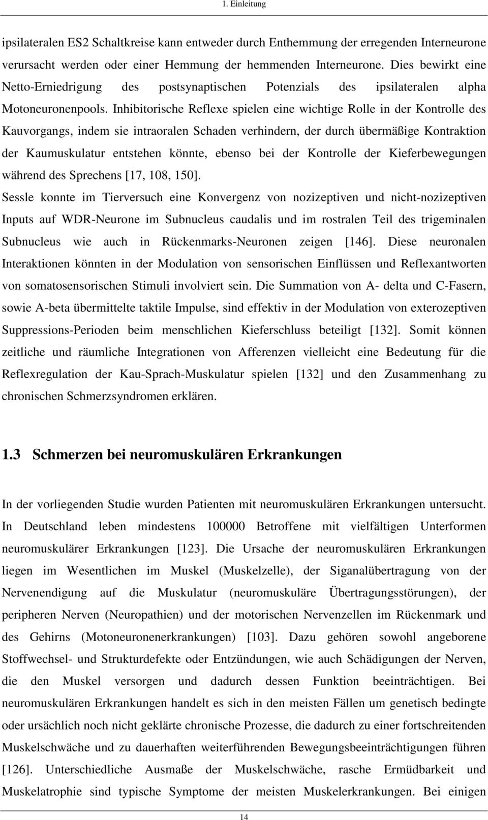 Inhibitorische Reflexe spielen eine wichtige Rolle in der Kontrolle des Kauvorgangs, indem sie intraoralen Schaden verhindern, der durch übermäßige Kontraktion der Kaumuskulatur entstehen könnte,