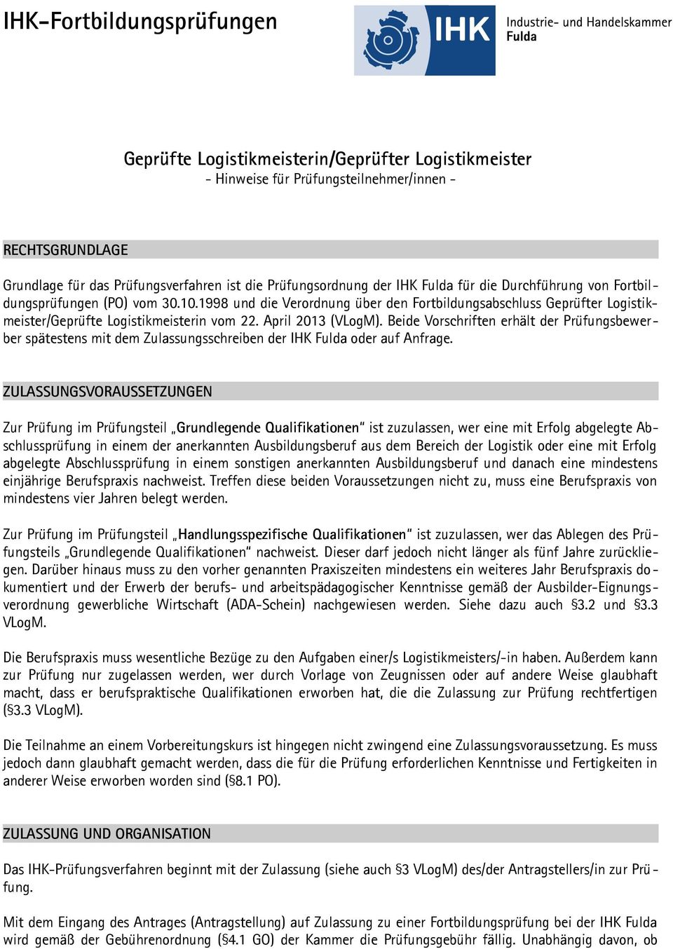 April 2013 (VLogM). Beide Vorschriften erhält der Prüfungsbewerber spätestens mit dem Zulassungsschreiben der IHK Fulda oder auf Anfrage.