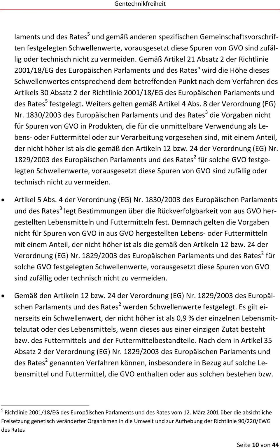 Artikels 30 Absatz 2 der Richtlinie 2001/18/EG des Europäischen Parlaments und des Rates 5 festgelegt. Weiters gelten gemäß Artikel 4 Abs. 8 der Verordnung (EG) Nr.