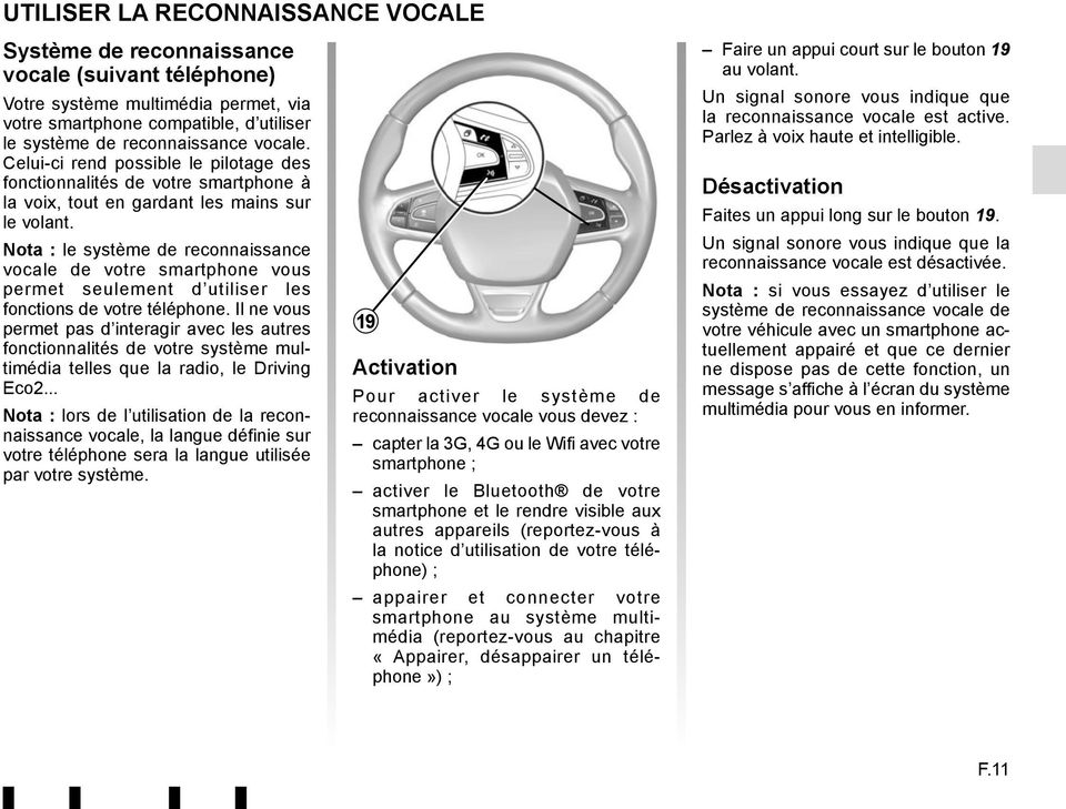 Nota : le système de reconnaissance vocale de votre smartphone vous permet seulement d utiliser les fonctions de votre téléphone.