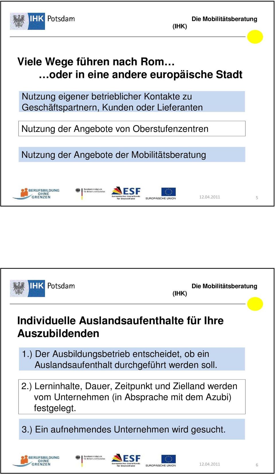 2011 5 Individuelle Auslandsaufenthalte für Ihre Auszubildenden 1.