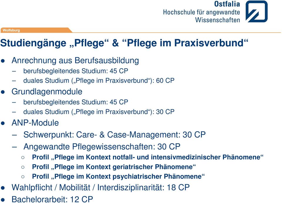 Care- & Case-Management: 30 CP Angewandte Pflegewissenschaften: 30 CP Profil Pflege im Kontext notfall- und intensivmedizinischer Phänomene Profil