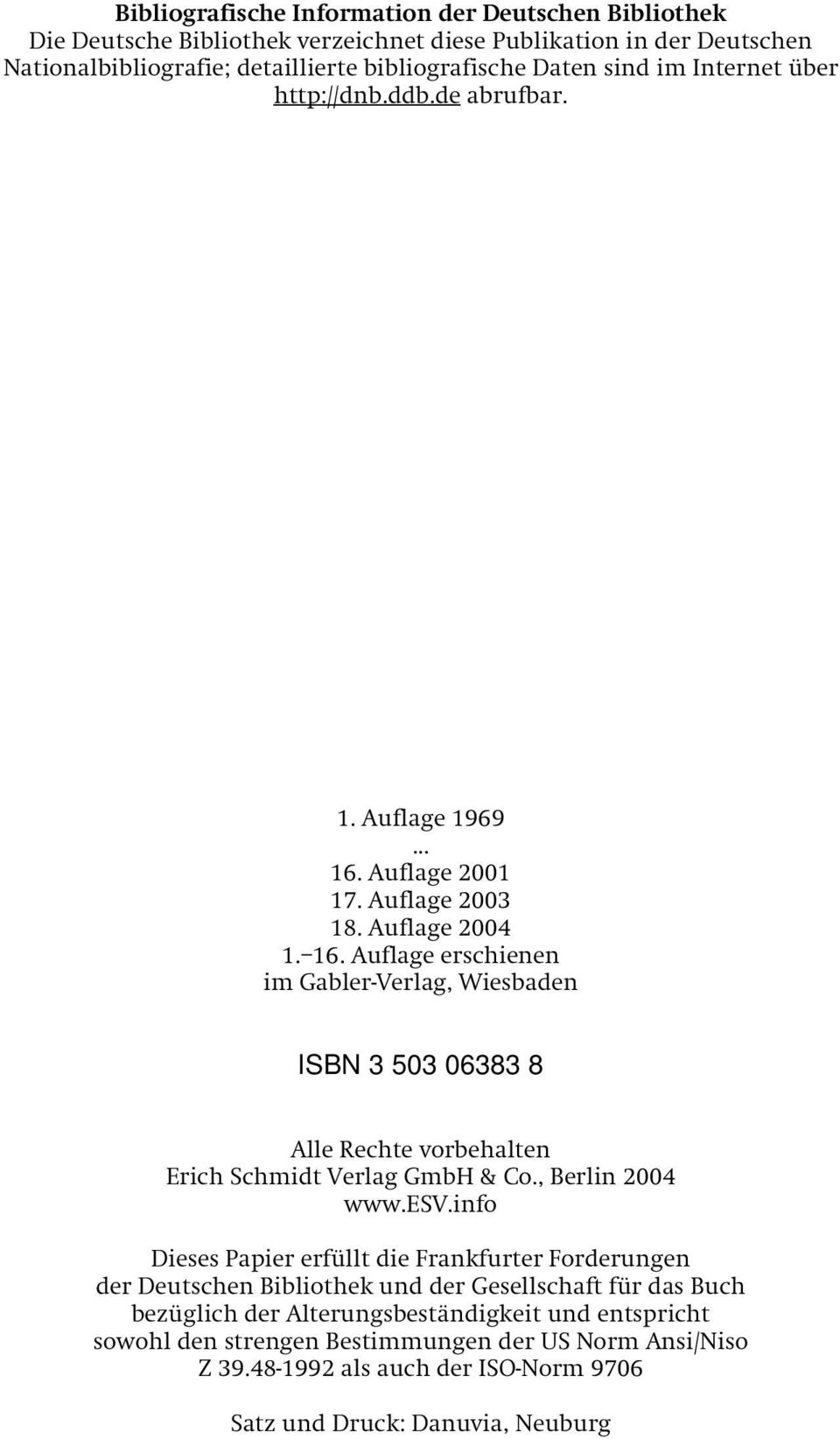 Auflage 2001 17. Auflage 2003 18. Auflage 2004 1. 16. Auflage erschienen im Gabler-Verlag, Wiesbaden ISBN 3 503 06383 8 Alle Rechte vorbehalten Erich Schmidt Verlag GmbH & Co.