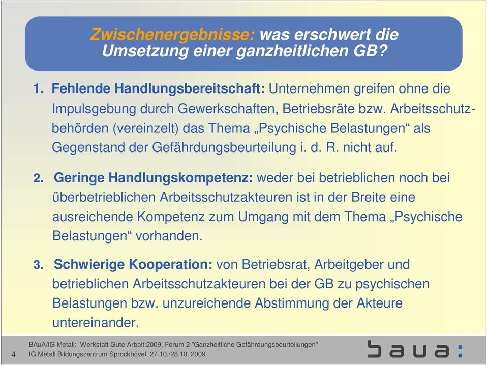 Arbeitsschutzbehörden (vereinzelt) das Thema Psychische Belastungen als Gegenstand der Gefährdungsbeurteilung i. d. R. nicht auf. 2.