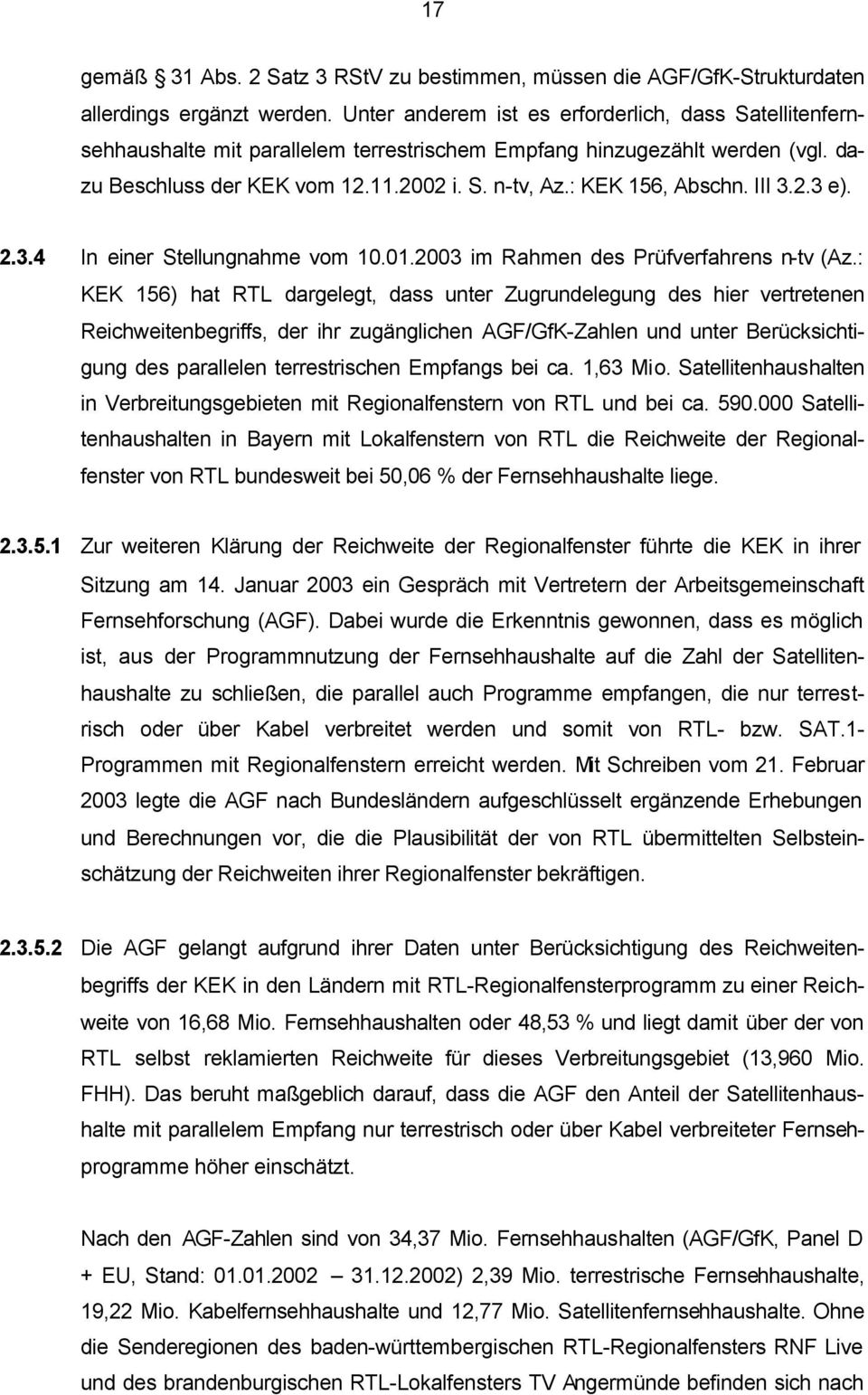 : KEK 156, Abschn. III 3.2.3 e). 2.3.4 In einer Stellungnahme vom 10.01.2003 im Rahmen des Prüfverfahrens n-tv (Az.