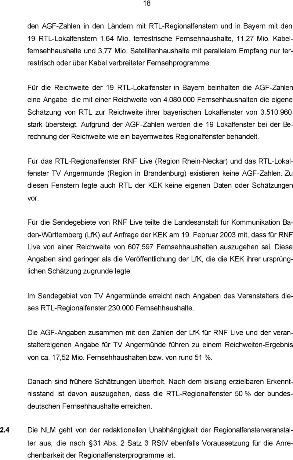 Für die Reichweite der 19 RTL-Lokalfenster in Bayern beinhalten die AGF-Zahlen eine Angabe, die mit einer Reichweite von 4.080.