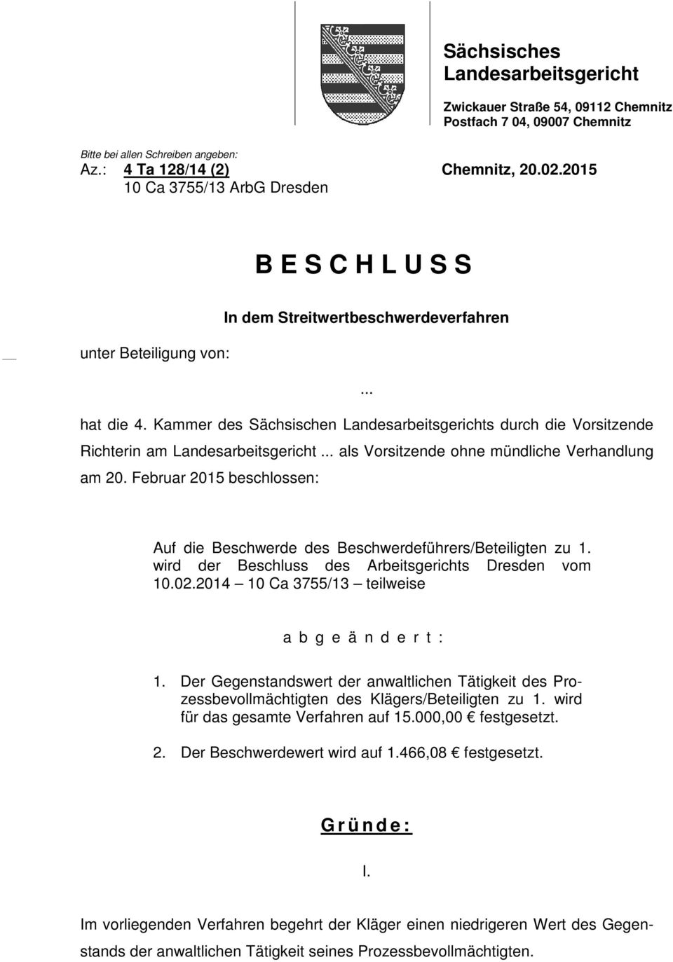 Kammer des Sächsischen Landesarbeitsgerichts durch die Vorsitzende Richterin am Landesarbeitsgericht... als Vorsitzende ohne mündliche Verhandlung am 20.