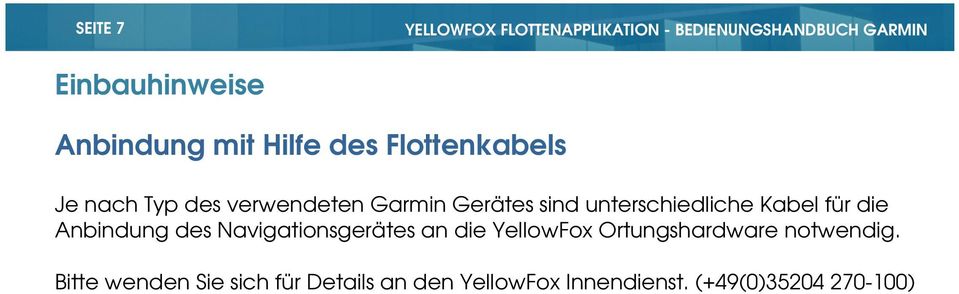 Anbindung des Navigationsgerätes an die YellowFox Ortungshardware notwendig.