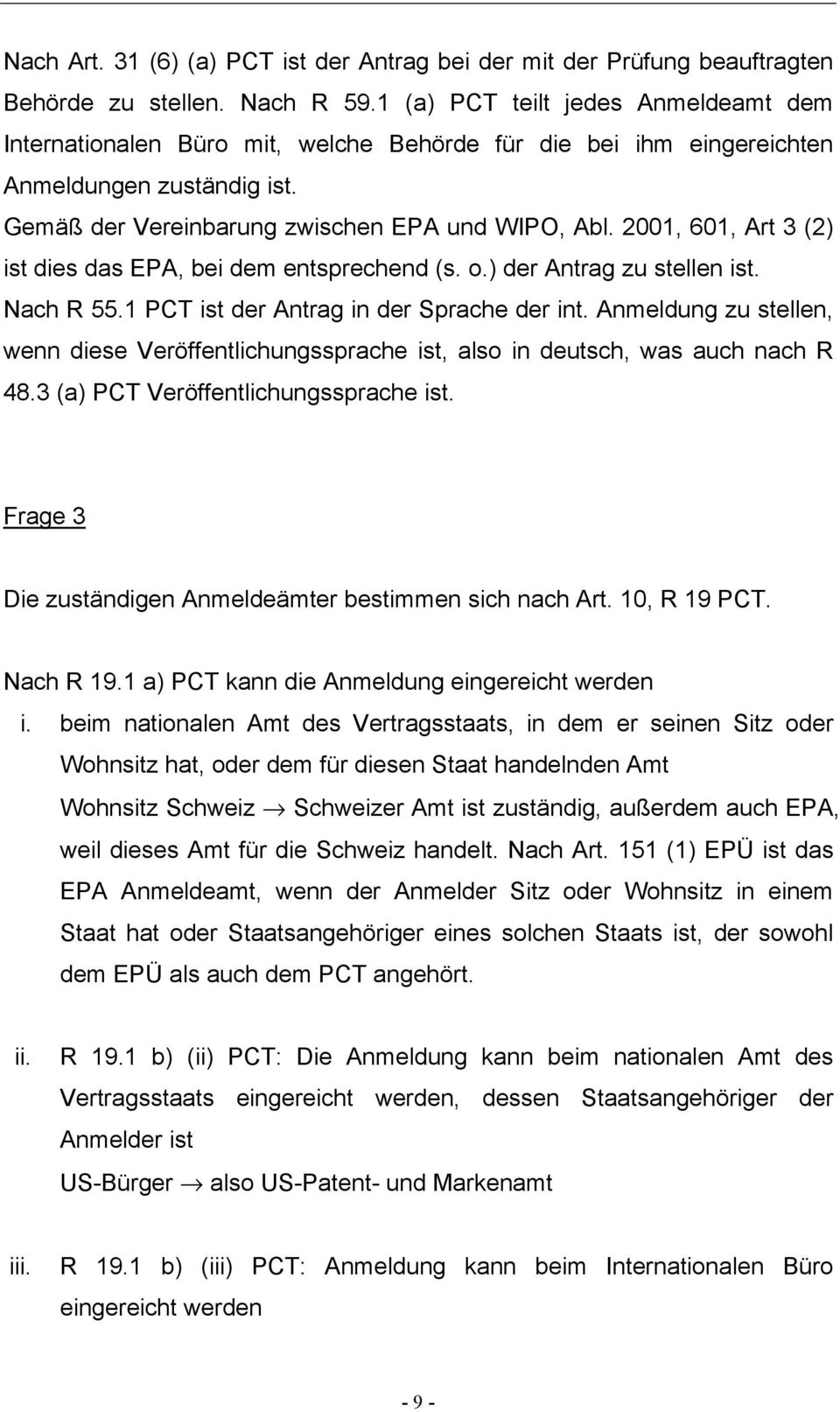 2001, 601, Art 3 (2) ist dies das EPA, bei dem entsprechend (s. o.) der Antrag zu stellen ist. Nach R 55.1 PCT ist der Antrag in der Sprache der int.